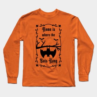 Home is where the bats hanging Long Sleeve T-Shirt